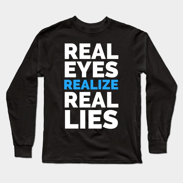 Real Eyes Realize Real Lies Long Sleeve T-Shirt by madeinchorley